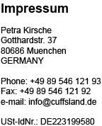 Impressum: P. Kirsche, Gotthardstr. 37, 80686 Muenchen, info at cuffsland.de, Phone 0-0-4-9-8-9-5-4-6-1-2-1-9-3 (AB), Fax 0-0-4-9-8-9-5-4-6-1-2-1-9-2
